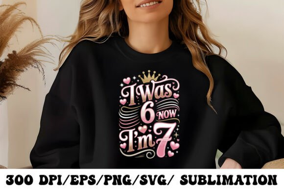 Download I Was 6 Now I’m 7 Birthday Girl Design - Birthday girl design Collection